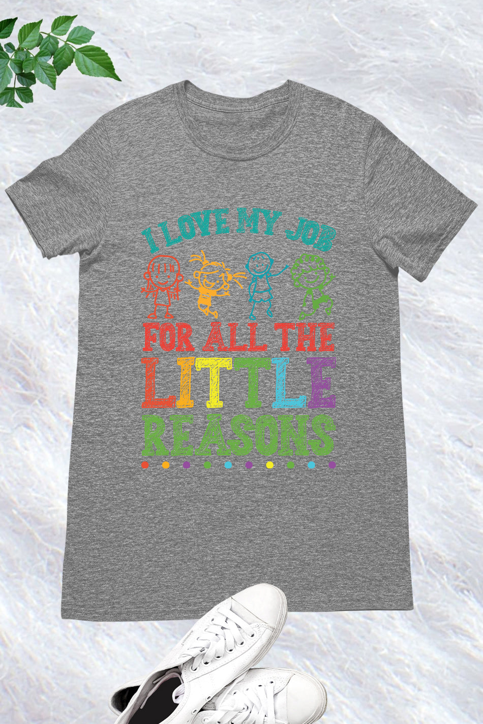 I Love My Job for All the Little Reasons Funny Teacher Shirt