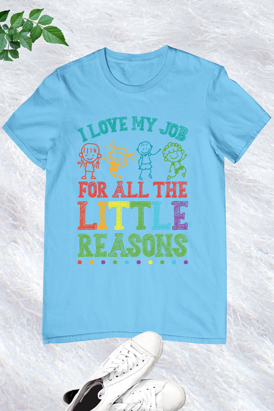 I Love My Job for All the Little Reasons Funny Teacher Shirt