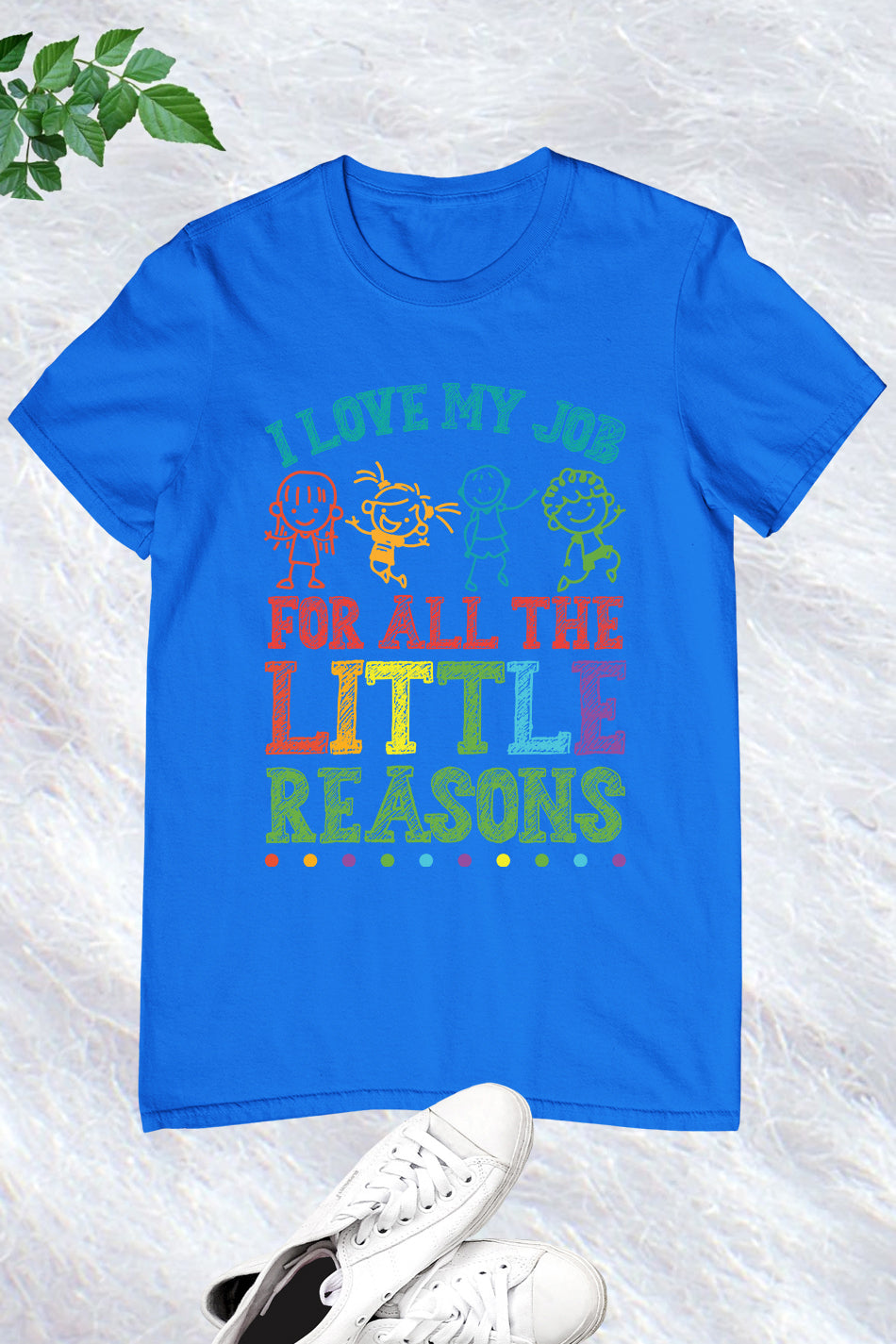 I Love My Job for All the Little Reasons Funny Teacher Shirt