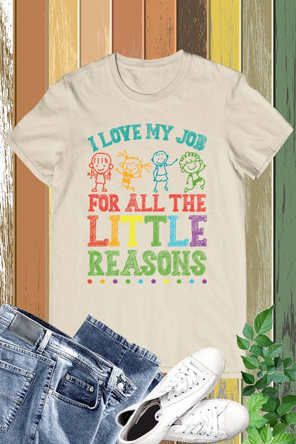 I Love My Job for All the Little Reasons Funny Teacher Shirt