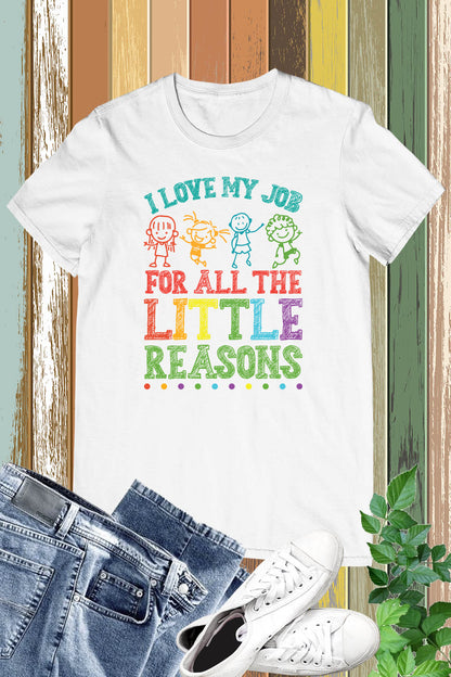 I Love My Job for All the Little Reasons Funny Teacher Shirt