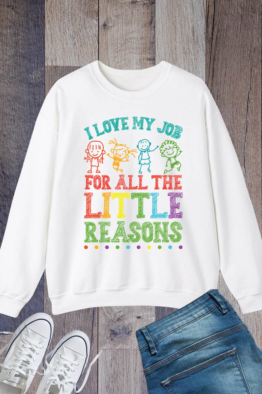 I Love My Job for All the Little Reasons Funny Teacher Sweatshirt