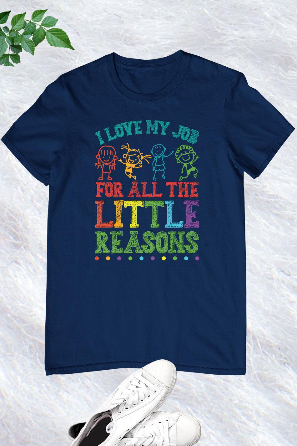 I Love My Job for All the Little Reasons Funny Teacher Shirt