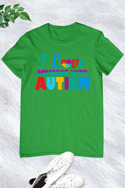 I Love Someone With Autism Shirt