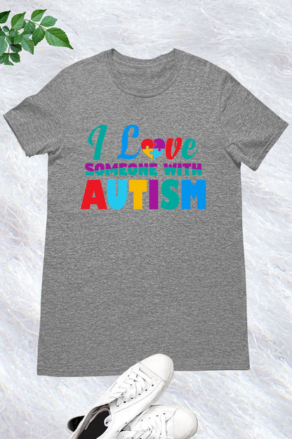 I Love Someone With Autism Shirt