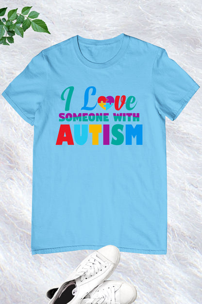 I Love Someone With Autism Shirt