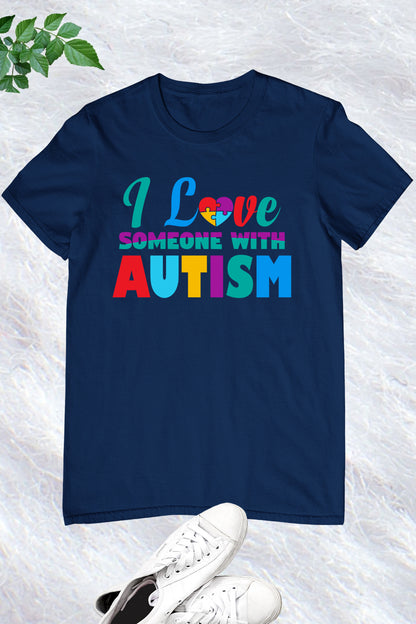 I Love Someone With Autism Shirt