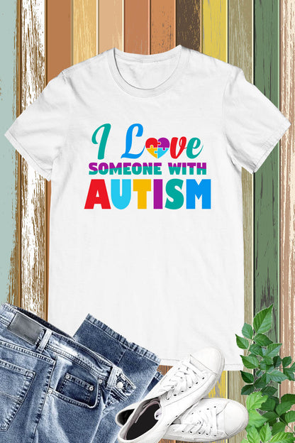 I Love Someone With Autism Shirt