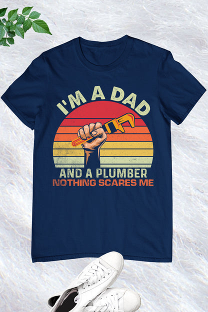 Plumber Dad T Shirt Nothing Scares Me