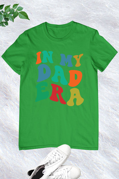 In My Dad Era Funny Father Shirt