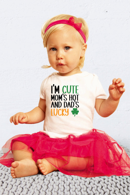 I'm Cute Mom's Hot and Dad's Lucky Patrick's Day Baby Bodysuit