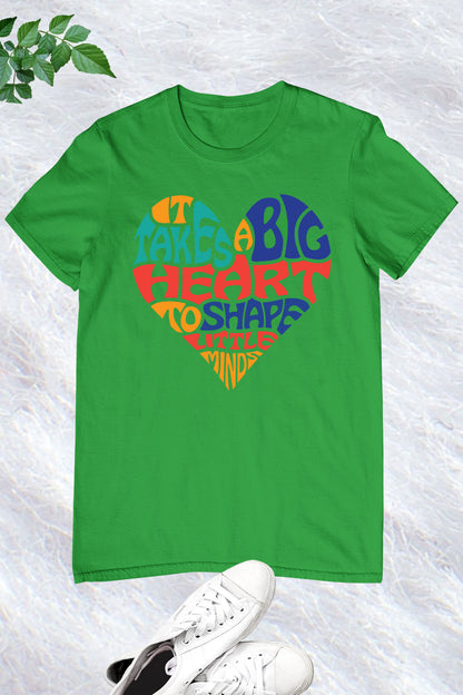 It Takes a Big Heart To Help Shape Little Minds Teacher Shirt