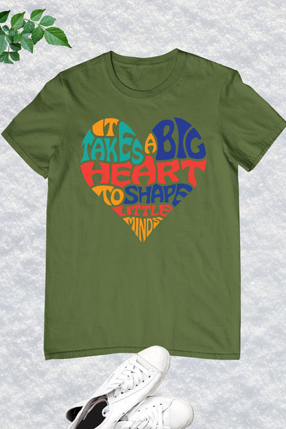 It Takes a Big Heart To Help Shape Little Minds Teacher Shirt