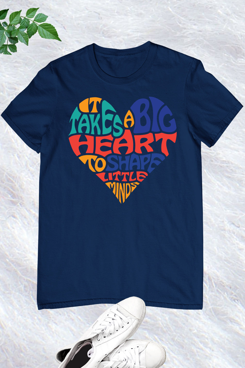 It Takes a Big Heart To Help Shape Little Minds Teacher Shirt