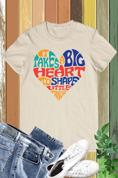 It Takes a Big Heart To Help Shape Little Minds Teacher Shirt