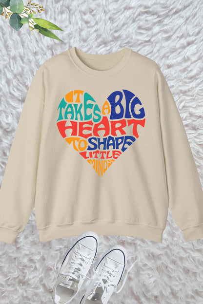 It Takes a Big Heart To Help Shape Little Minds Teacher Sweatshirt