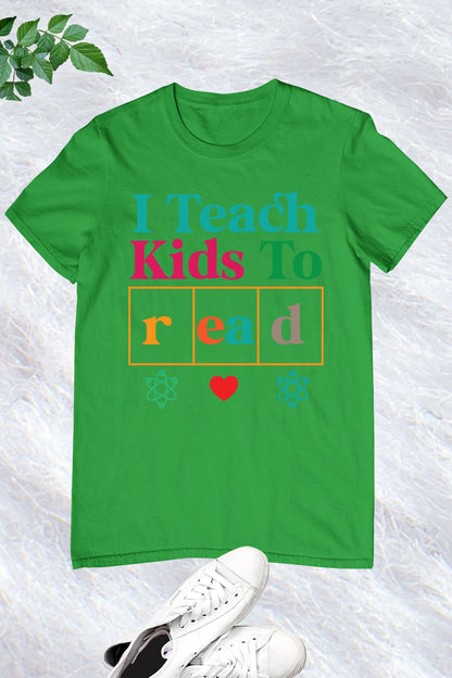 I Teach Kids To Read Teacher Shirt