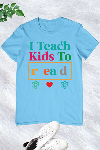 I Teach Kids To Read Teacher Shirt