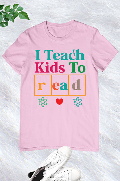 I Teach Kids To Read Teacher Shirt