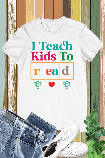 I Teach Kids To Read Teacher Shirt