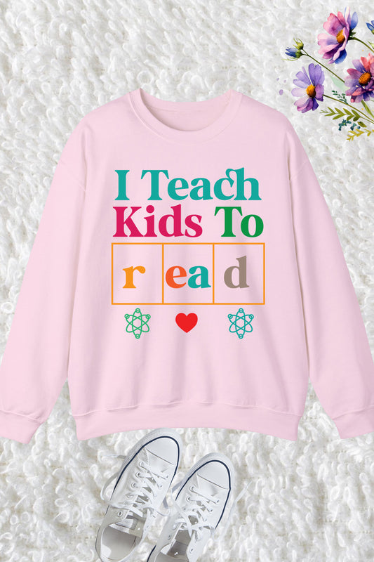 I Teach Kids To Read Teacher Sweatshirt