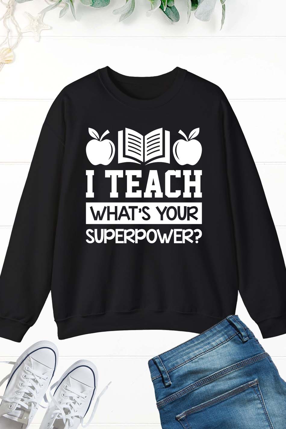 I Teach What's Your Superpower Sweatshirt