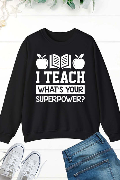 I Teach What's Your Superpower Sweatshirt