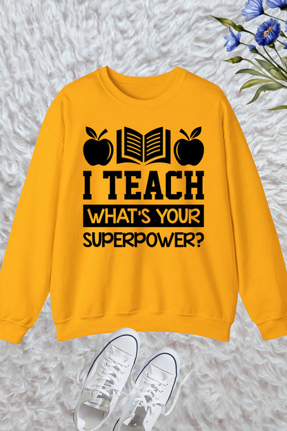 I Teach What's Your Superpower Sweatshirt