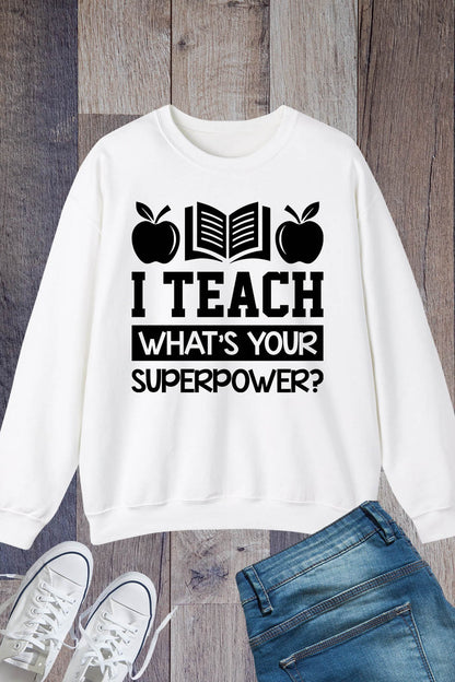 I Teach What's Your Superpower Sweatshirt