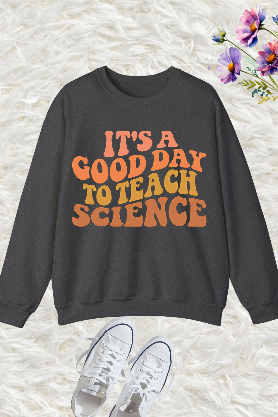 it’s a Good Day To Teach Science Teacher Sweatshirts