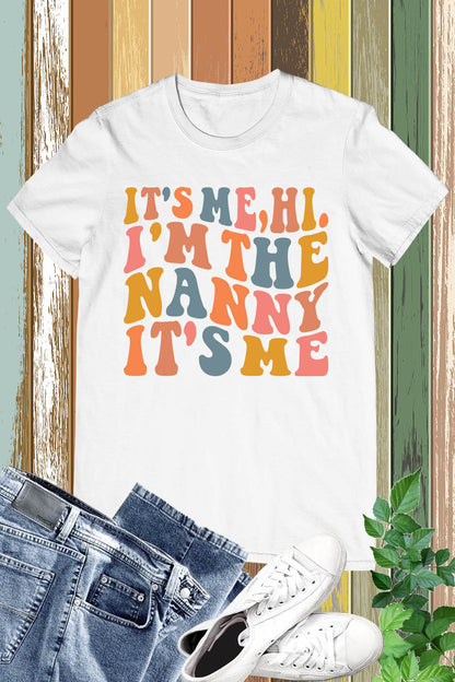 It's Me Hi I'm the Nanny It's Me Shirt