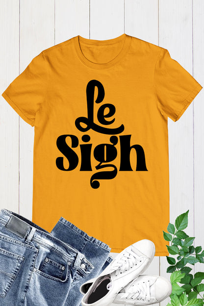 Le Sigh Tee Shirts