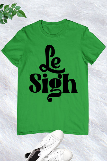 Le Sigh Tee Shirts