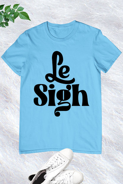 Le Sigh Tee Shirts