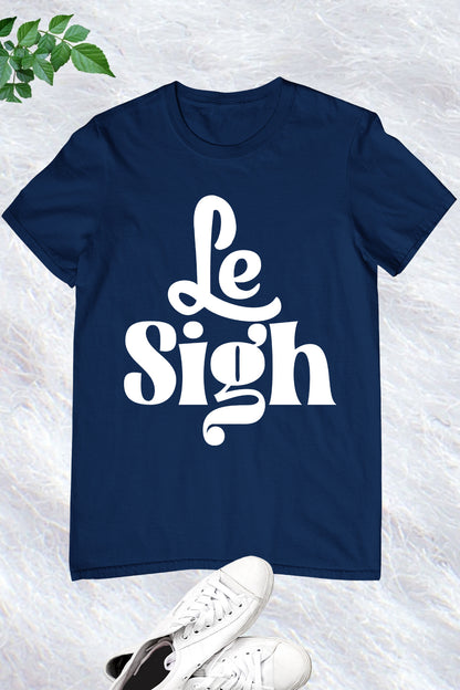 Le Sigh Tee Shirts