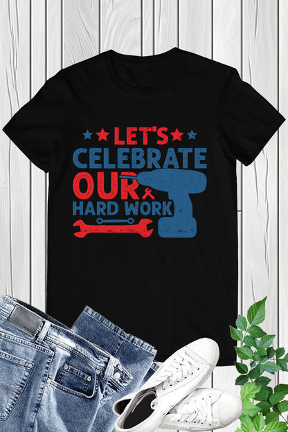 Happy Labor Day Tees Let's Celebrate Our Hard Work