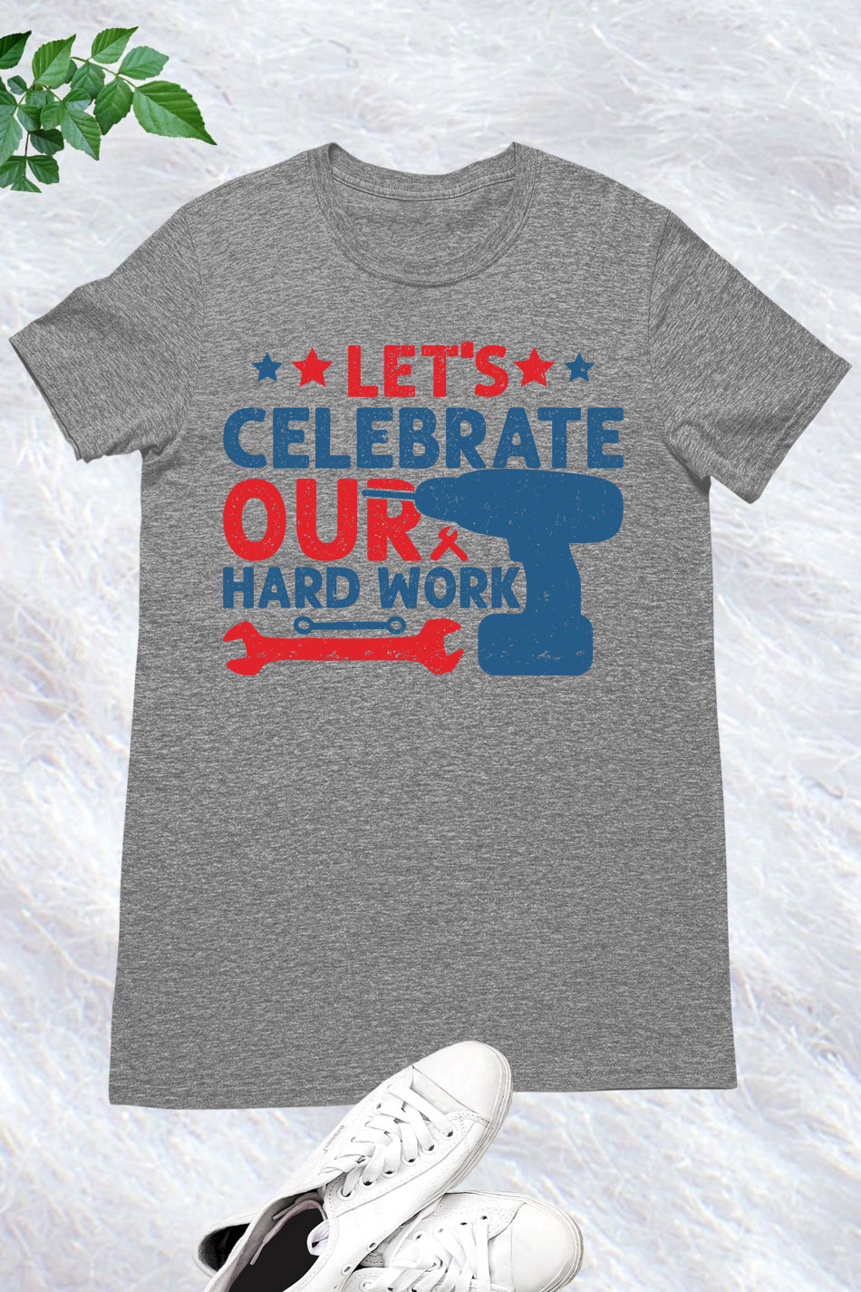 Happy Labor Day Tees Let's Celebrate Our Hard Work