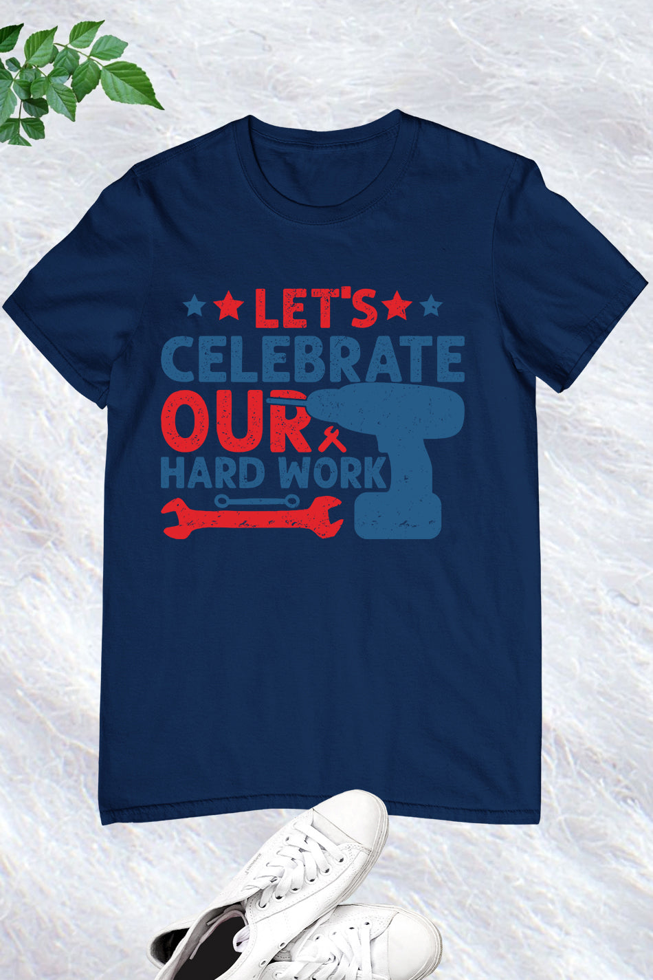 Happy Labor Day Tees Let's Celebrate Our Hard Work