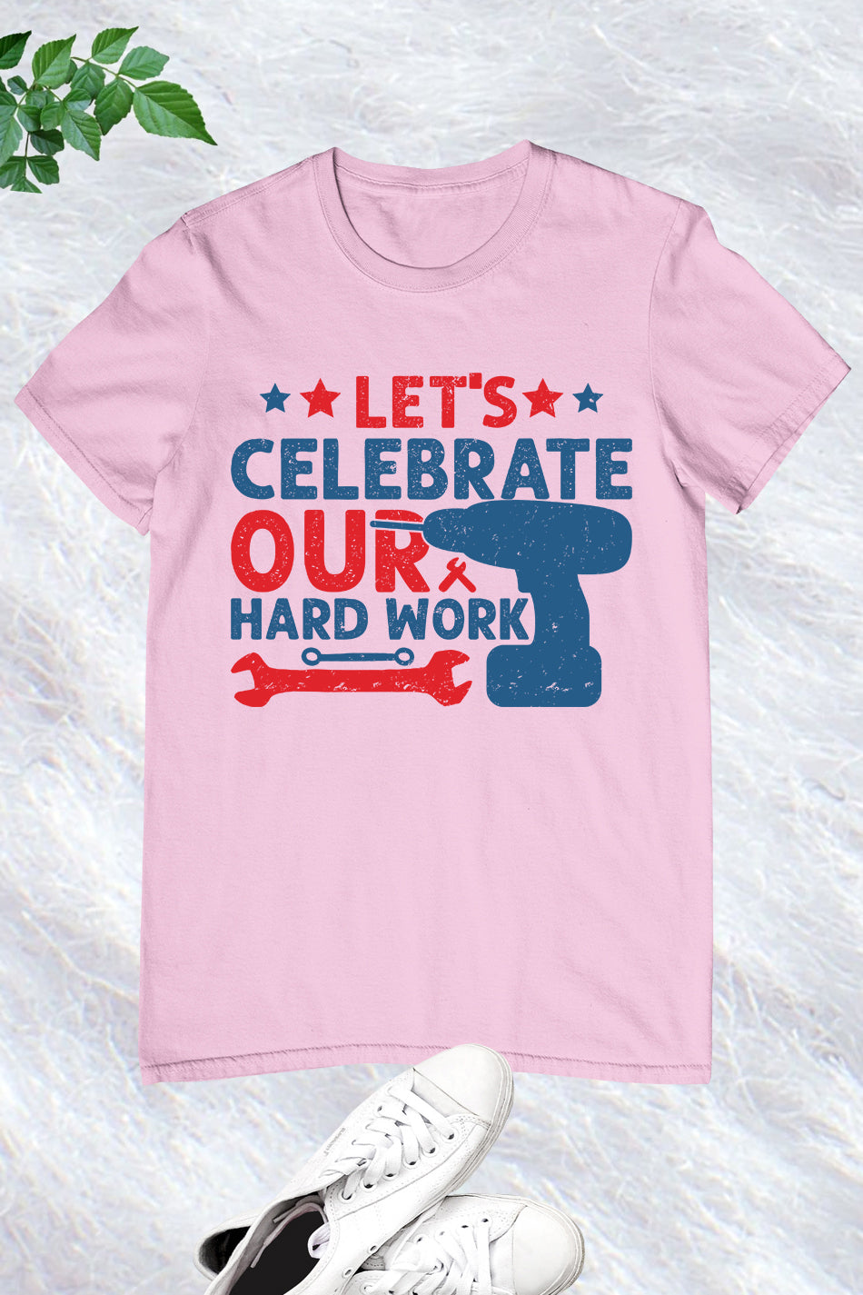 Happy Labor Day Tees Let's Celebrate Our Hard Work