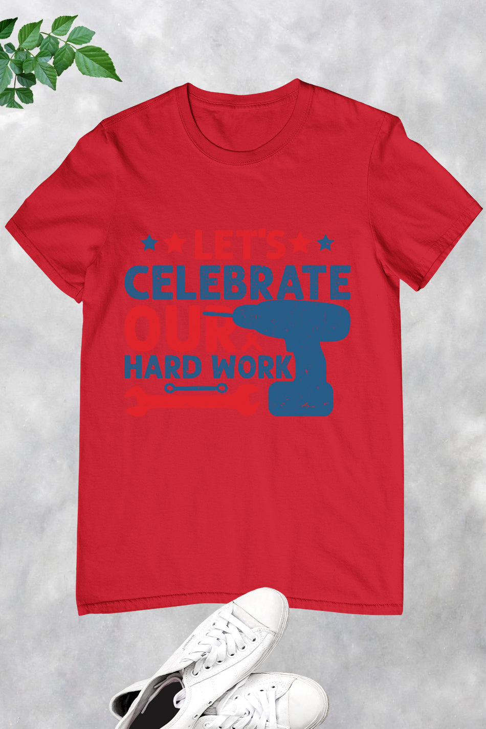 Happy Labor Day Tees Let's Celebrate Our Hard Work