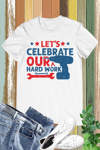 Happy Labor Day Tees Let's Celebrate Our Hard Work