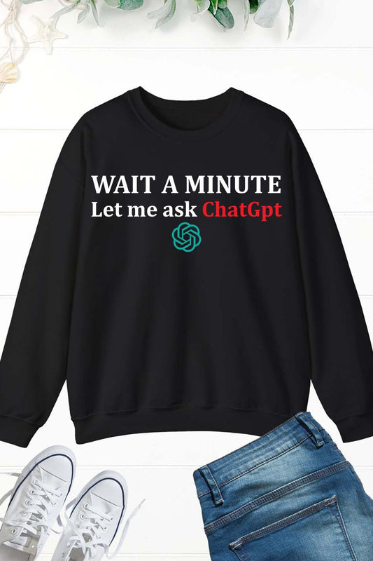 Funny ChatGPT Meme Joke Let Me Ask Chat GPT Sweatshirt