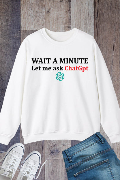 Funny ChatGPT Meme Joke Let Me Ask Chat GPT Sweatshirt