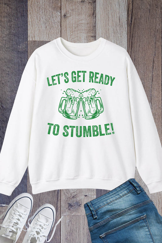 Lets Get Ready To Stumble Saint Patricks Day Sweatshirts