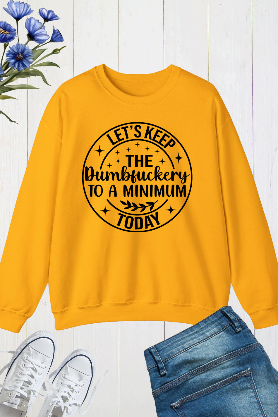 Let's Keep The Dumbfuckery To a Minimum Today Sweatshirts