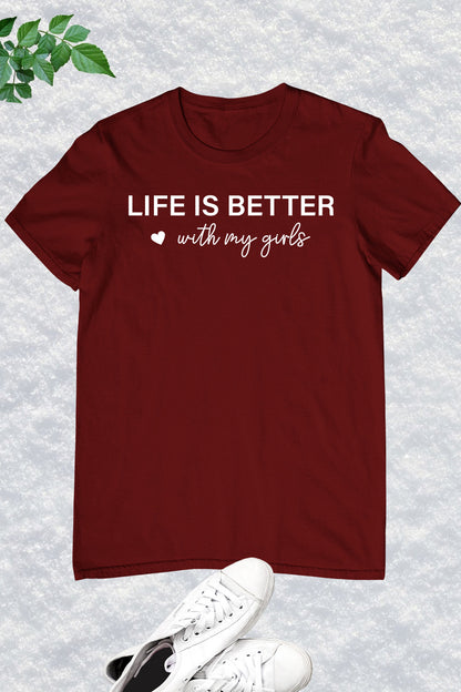 Life is better With My Girls T Shirt