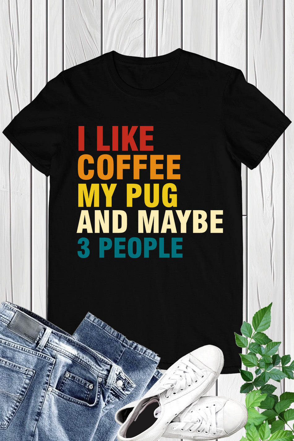 I Like Coffee My Pug and Maybe 3 People T Shirt