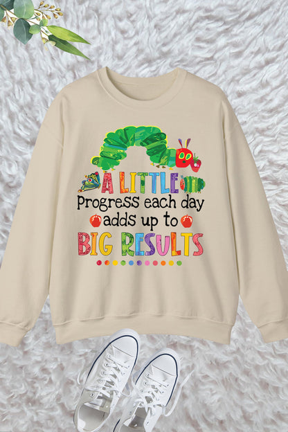 A Little Progress Each Day Adds Up To Big Results Funny Teacher Sweatshirt