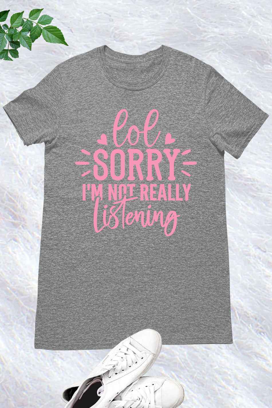 Lol Sorry I'm Not Really Listening Shirt