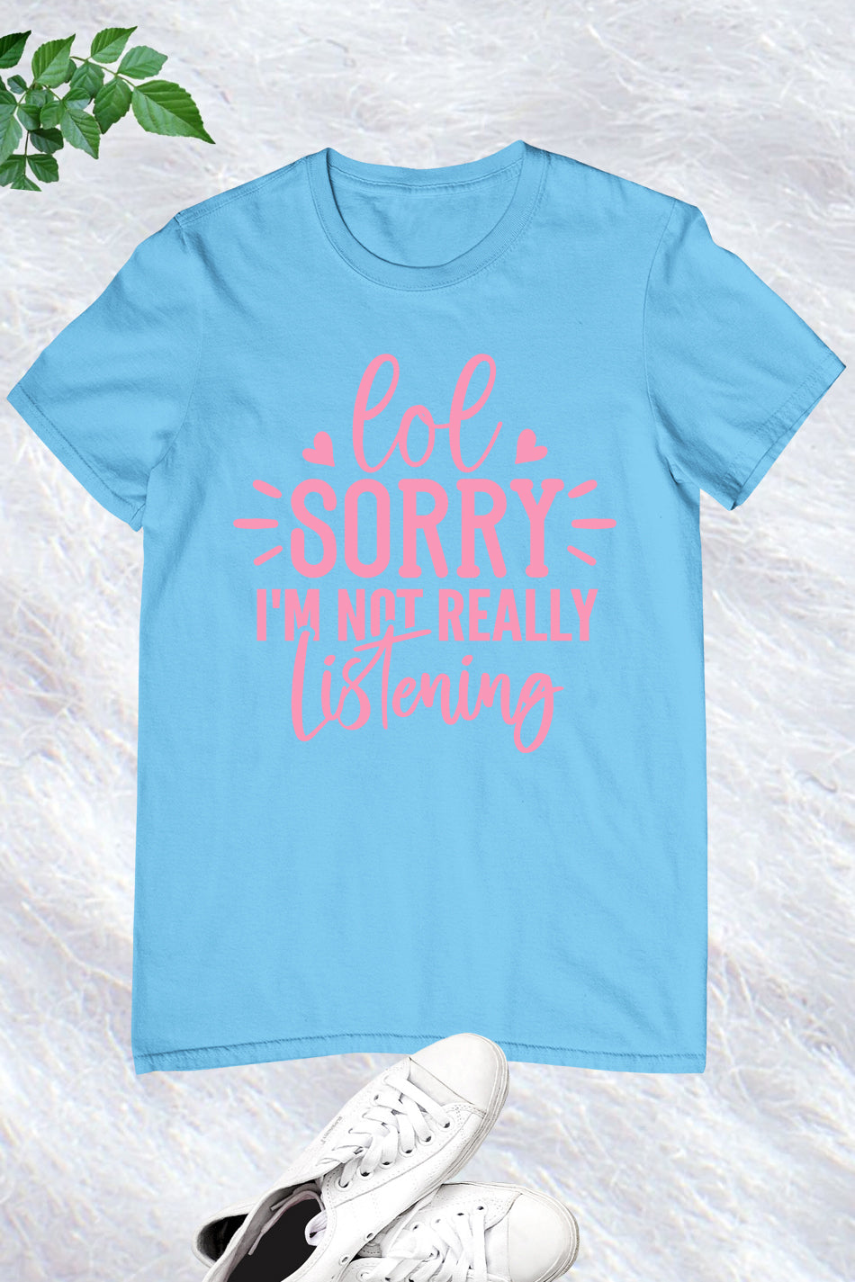 Lol Sorry I'm Not Really Listening Shirt